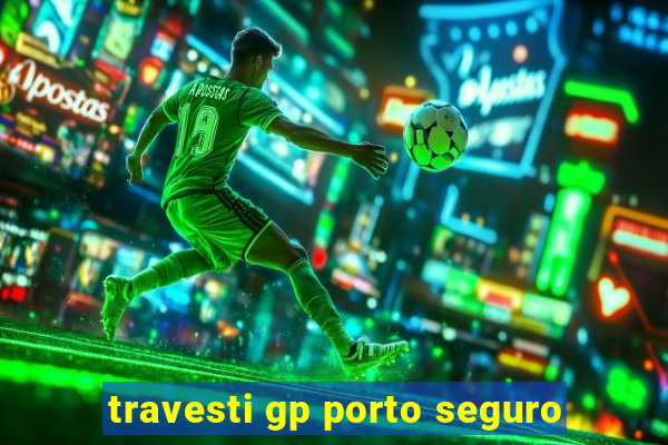 travesti gp porto seguro